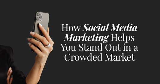 How Social Media Marketing Helps You Stand Out in a Crowded Market